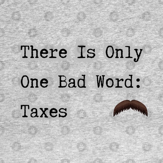 Taxes Is A Bad Word by Spatski